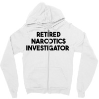 Retired Narcotics Investigator T Shirt Zipper Hoodie | Artistshot