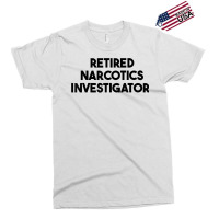 Retired Narcotics Investigator T Shirt Exclusive T-shirt | Artistshot