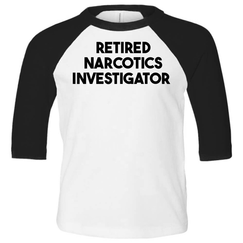 Retired Narcotics Investigator T Shirt Toddler 3/4 Sleeve Tee by rennambka | Artistshot