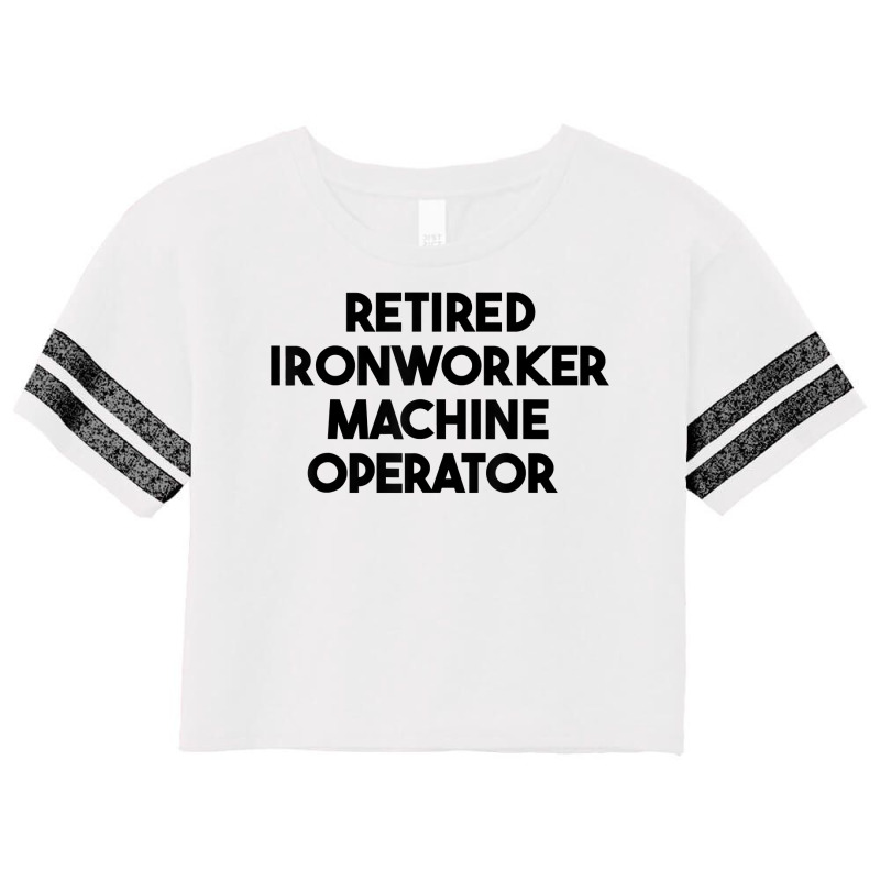 Retired Ironworker Machine Operator T Shirt Scorecard Crop Tee by j83tytler | Artistshot