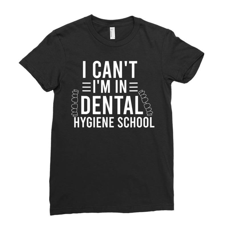 I Can't I'm In Dental Hygiene School Dentist Student Ladies Fitted T-Shirt by rastyrocl | Artistshot