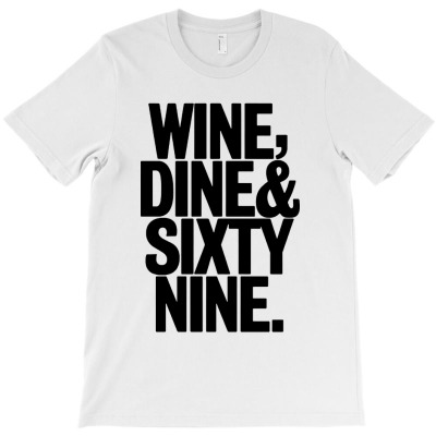 Wine Dine And 69 Sixtynine T-shirt Designed By Shopyes