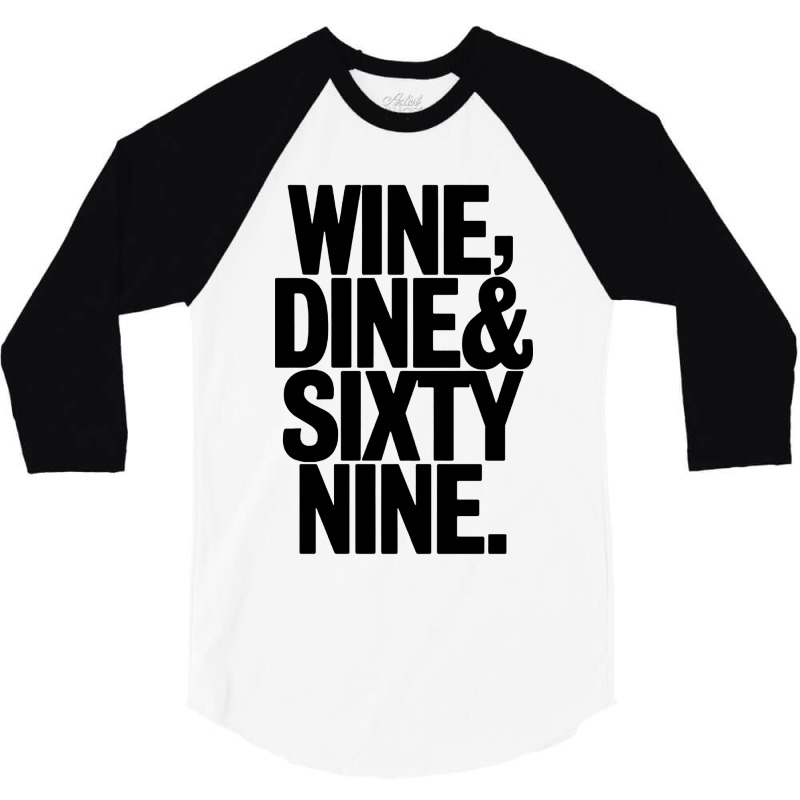 Wine Dine And 69 Sixtynine 3/4 Sleeve Shirt | Artistshot