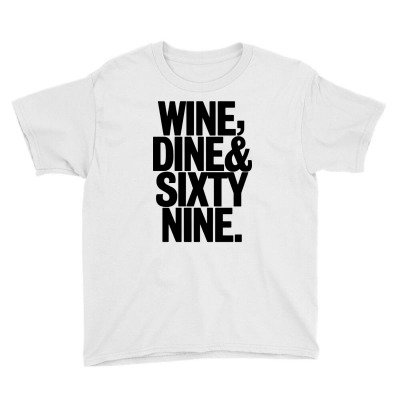 Wine Dine And 69 Sixtynine Youth Tee Designed By Shopyes