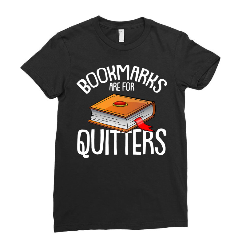 Bookmarks Are For Quitters Reading Books Bookaholic Bookworm Ladies Fitted T-Shirt by HayleyArtist | Artistshot