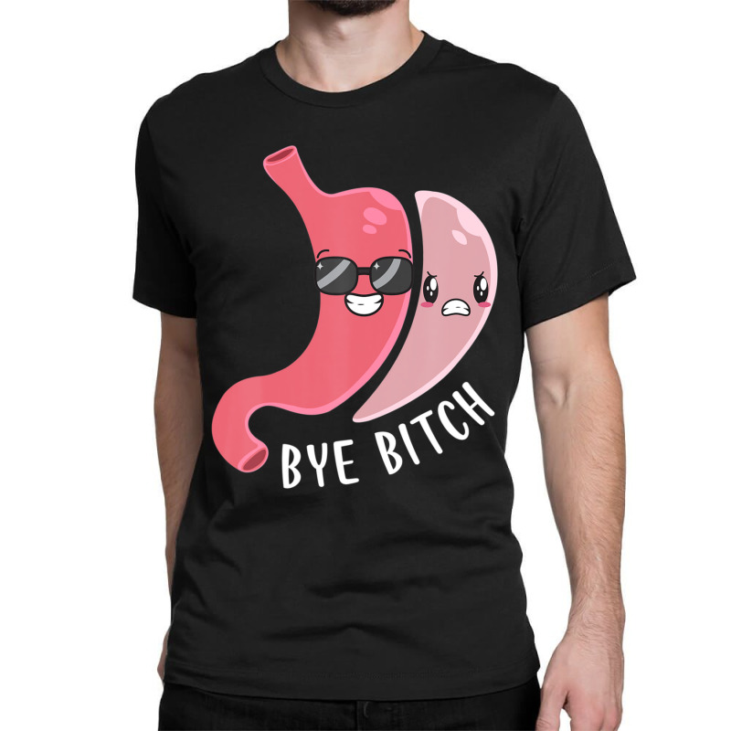 Gastric Sleeve Bye Bitch Bariatric Surgery Medical Alert Classic T-shirt by behindcedar22 | Artistshot