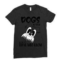 Dogs Do Speak But Only To Those Who Know , Dogs Welcome People Tolerat Ladies Fitted T-shirt | Artistshot