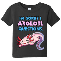 I'm Sorry I 'axolotl' Questions! Baby Tee | Artistshot