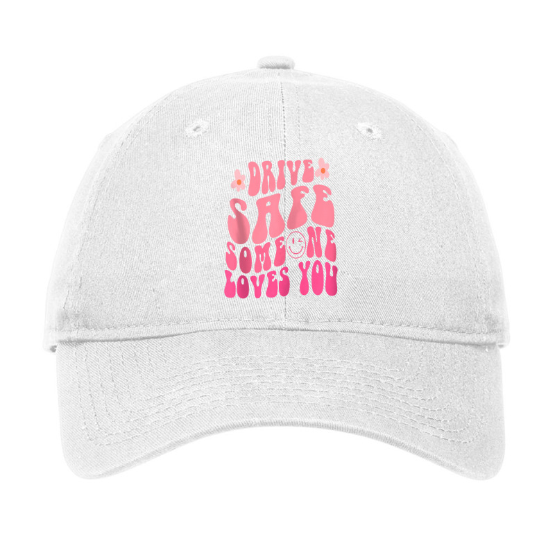 Drive Safe Someone Loves You Smile Flower Cute Trend Clothes Zip Adjustable Cap by AlejandroArtist | Artistshot