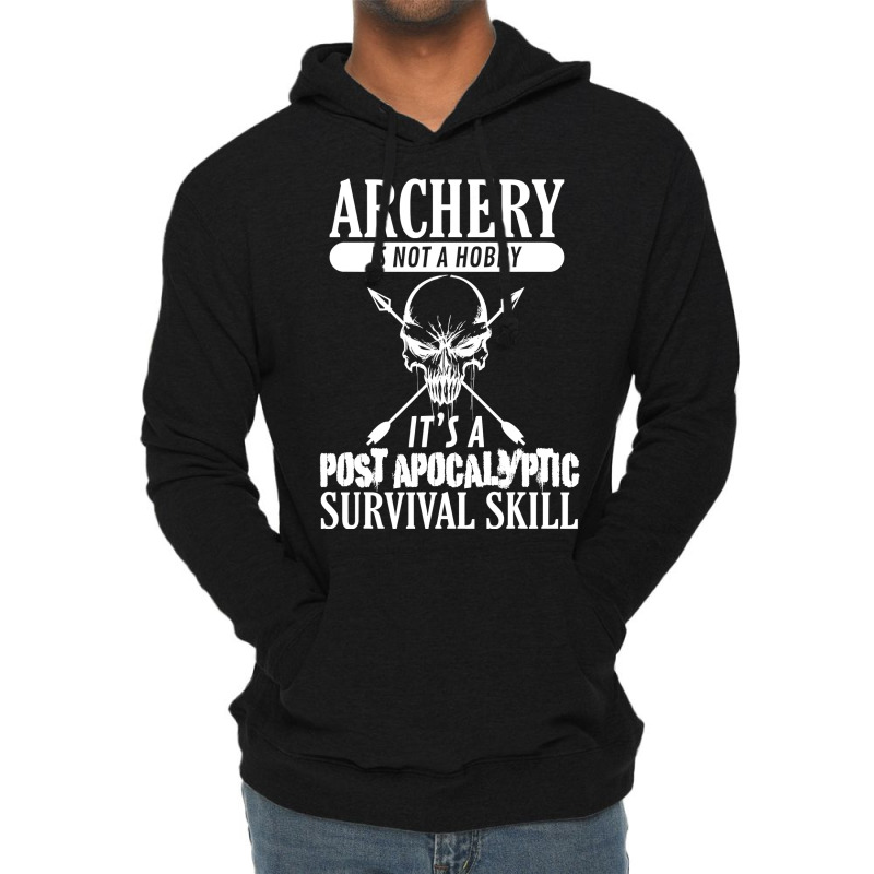 Archery Is Not A Hobby  Post Apocalyptic Surivival Skill Lightweight Hoodie by HANANELArtist | Artistshot