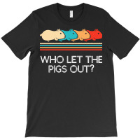 Guinea Pig T  Shirt Funny Who Let Pigs Out Guinea Pig Pets Rodent T  S T-shirt | Artistshot