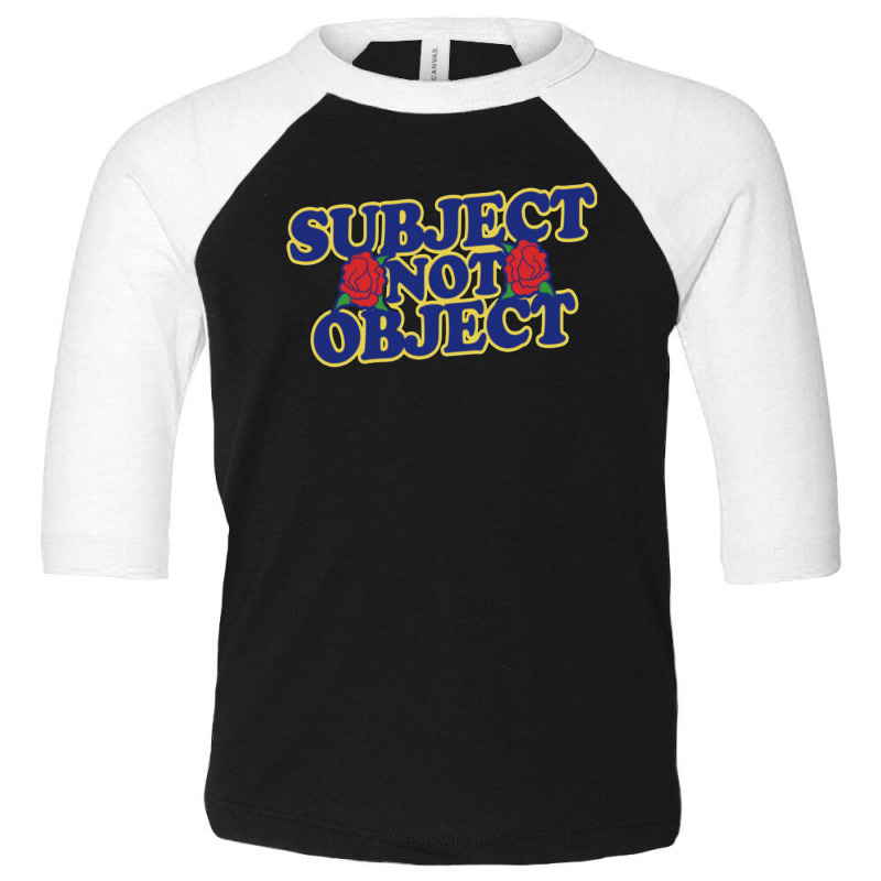 Subject Not Object Toddler 3/4 Sleeve Tee | Artistshot