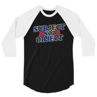 Subject Not Object 3/4 Sleeve Shirt | Artistshot