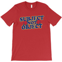 Subject Not Object T-shirt | Artistshot