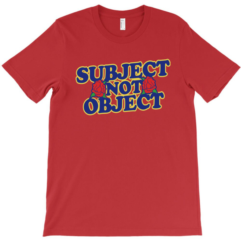 Subject Not Object T-shirt | Artistshot