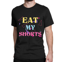 Eat My Shorts Don't Bother Me Funny Retro 80s Slang Classic T-shirt | Artistshot