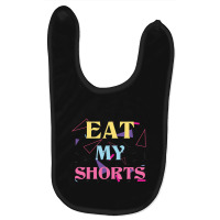 Eat My Shorts Don't Bother Me Funny Retro 80s Slang Baby Bibs | Artistshot