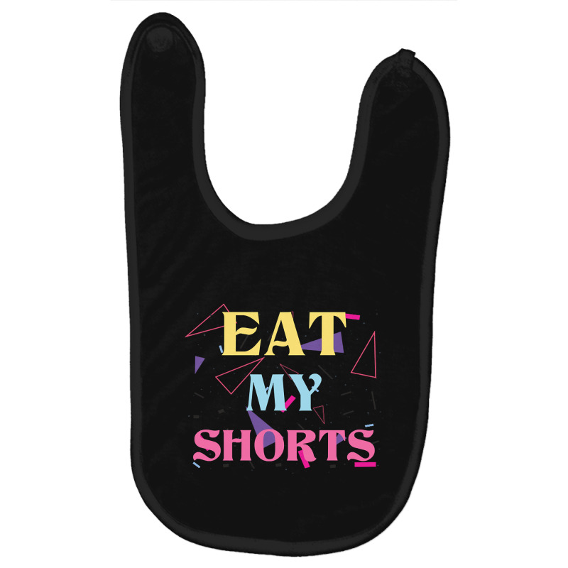 Eat My Shorts Don't Bother Me Funny Retro 80s Slang Baby Bibs by Crews Micki | Artistshot