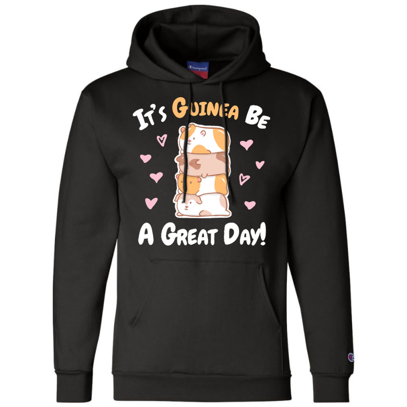 Guinea Pigs T  Shirt Guinea Pig   Guinea Be A Great Day T  Shirt Champion Hoodie | Artistshot