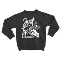 Just The Tip I Promise Saying Tattoo Lover Toddler Sweatshirt | Artistshot