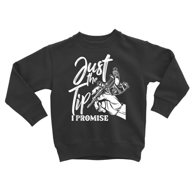 Just The Tip I Promise Saying Tattoo Lover Toddler Sweatshirt | Artistshot