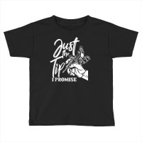 Just The Tip I Promise Saying Tattoo Lover Toddler T-shirt | Artistshot