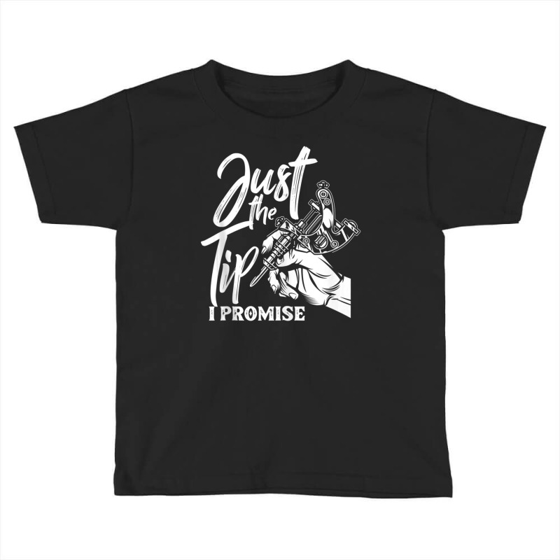 Just The Tip I Promise Saying Tattoo Lover Toddler T-shirt | Artistshot