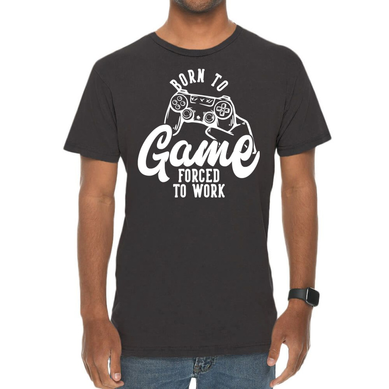 Born To Game Forced To Work Vintage T-Shirt by ElizabethAtist | Artistshot