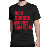 80's Horror Movies Fan Club Classic T-shirt | Artistshot