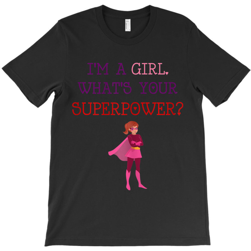 Cute I'm A Girl Whats Your Super Power Empowering T-shirt | Artistshot