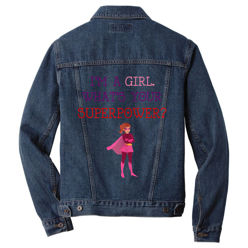 Cute I'm A Girl Whats Your Super Power Empowering Men Denim Jacket | Artistshot