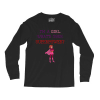 Cute I'm A Girl Whats Your Super Power Empowering Long Sleeve Shirts | Artistshot