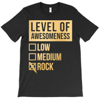 Funny And Awesome Level Of Awesomeness Low Medium Gift Gifts Rock Sayi T-shirt | Artistshot