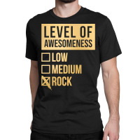 Funny And Awesome Level Of Awesomeness Low Medium Gift Gifts Rock Sayi Classic T-shirt | Artistshot