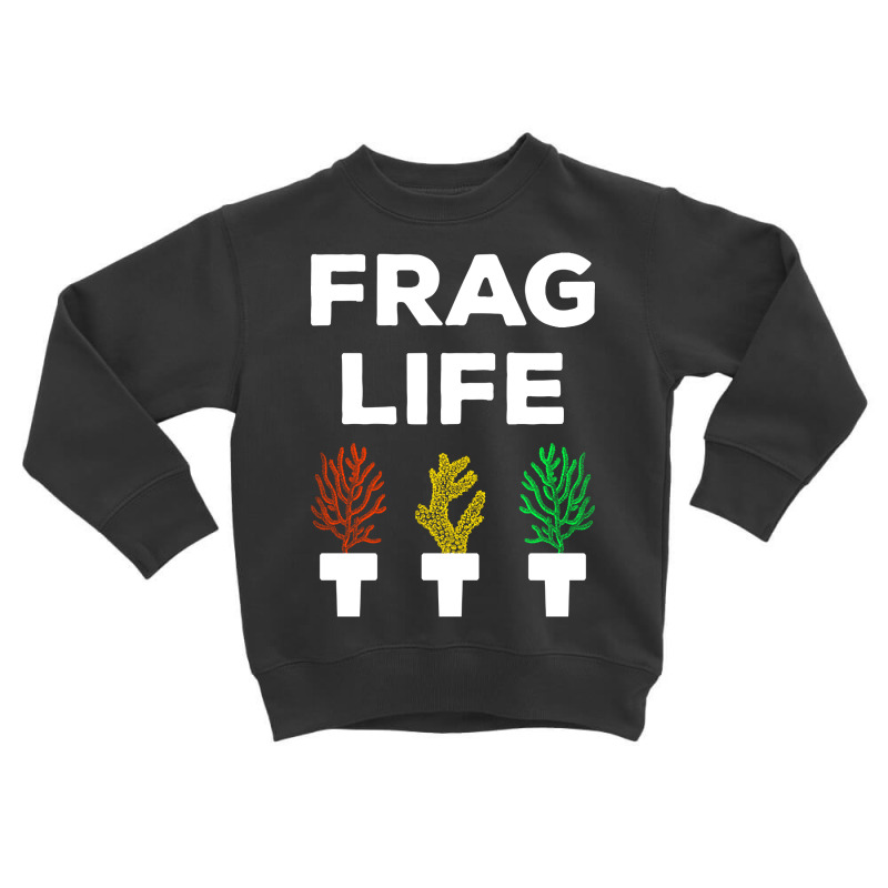 Frag Life Funny Aquarist Coral Reef Edition I Toddler Sweatshirt | Artistshot