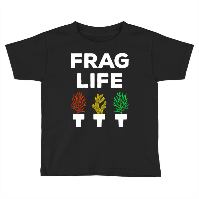 Frag Life Funny Aquarist Coral Reef Edition I Toddler T-shirt | Artistshot