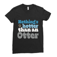 Nothing’s Hotter Than An Otter - Gay Otter Pride Design Ladies Fitted T-shirt | Artistshot