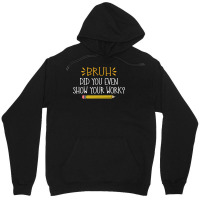 Bruh Did You Even Show Your Work Funny Math Teacher Unisex Hoodie | Artistshot