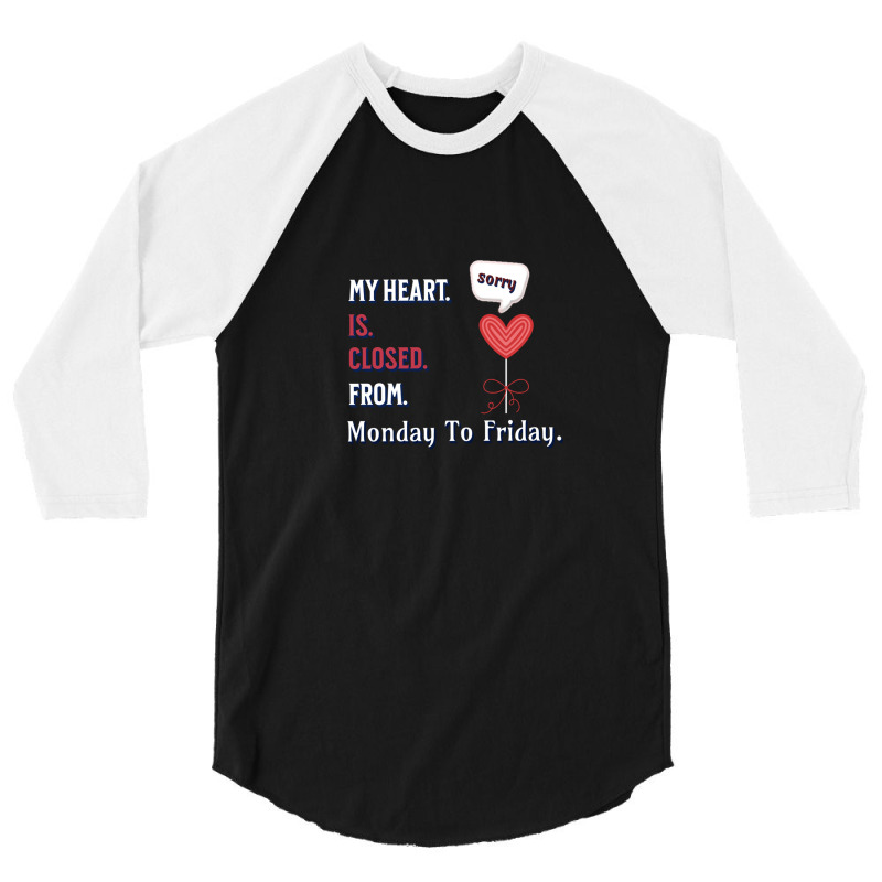 My Heart Is Closed From Monday To Friday - Illustration Art Design 3/4 Sleeve Shirt | Artistshot