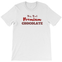 This That  Chocolate This That  Chocolate T-shirt | Artistshot