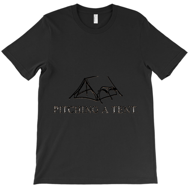 Pitching A Tent T-shirt | Artistshot