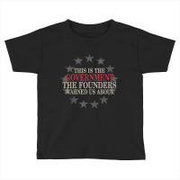 This Is The Government The Founders Warned Us About Toddler T-shirt | Artistshot