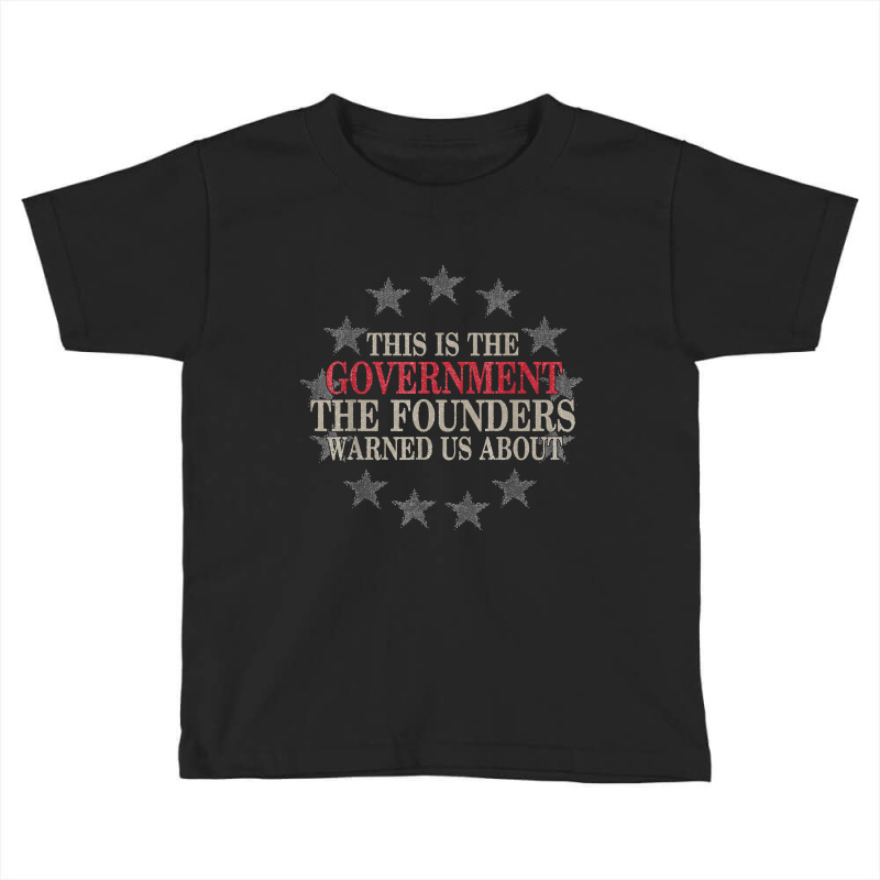 This Is The Government The Founders Warned Us About Toddler T-shirt | Artistshot