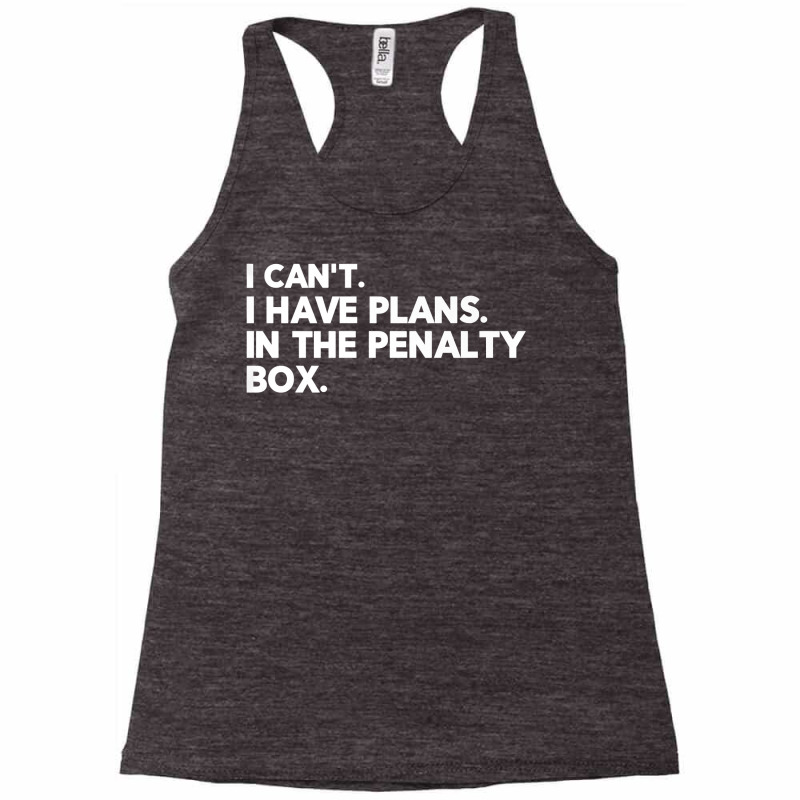 I Have Plans In The Penalty Box Ice Hockey Funny Saying Joke Premium T Racerback Tank by dorman | Artistshot