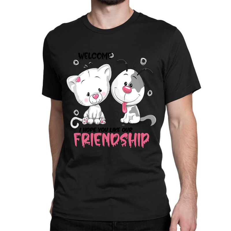 Welcome I Hope You Like Our Friendship   , Dogs Welcome People Tolerat Classic T-shirt by Sizemore Adame | Artistshot