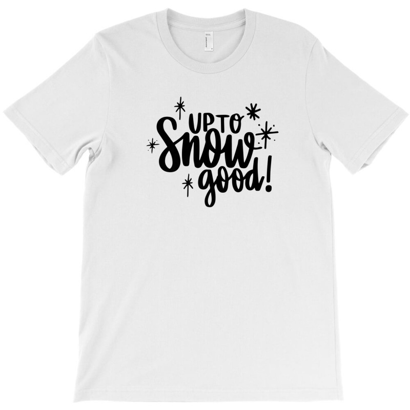 Up To Snow Good Matching Family Christmas Winter Holiday T-shirt | Artistshot