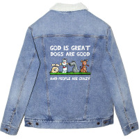 God Is Great Dogs Are Good And People Are Crazy Unisex Sherpa-lined Denim Jacket | Artistshot