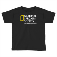 National Sarcasm Society Like We Need Your Support Toddler T-shirt | Artistshot