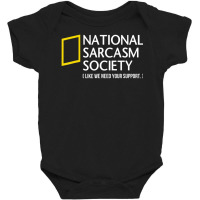 National Sarcasm Society Like We Need Your Support Baby Bodysuit | Artistshot