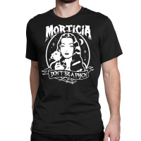 The Addams Morticia Don’t Be A Prick Classic T-shirt | Artistshot